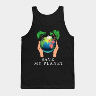 Save My Planet, save the earth ,earth day, global warming Tank Top